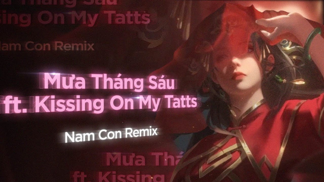 Ma Thng Su ft Kissing On My Tatts Nam Con Remix  Tng Hp Cc Track Hay Nht Ca Nam Con 2024