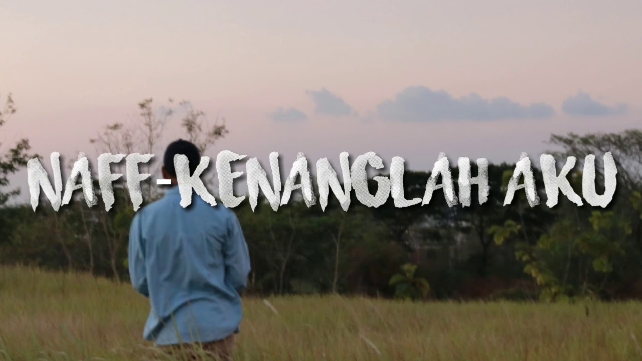NAFF KENANGLAH AKU-Video lyric