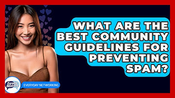 What Are The Best Community Guidelines For Preventing Spam? - Everyday-Networking