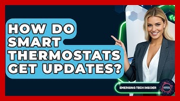 How Do Smart Thermostats Get Updates? - Emerging Tech Insider