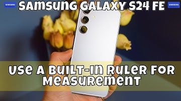How to Use a Built-in Ruler For Measurement Samsung Galaxy S24 FE
