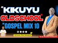 Kikuyu Old School Gospel Mix 10 - Dj Kevin Thee Minister