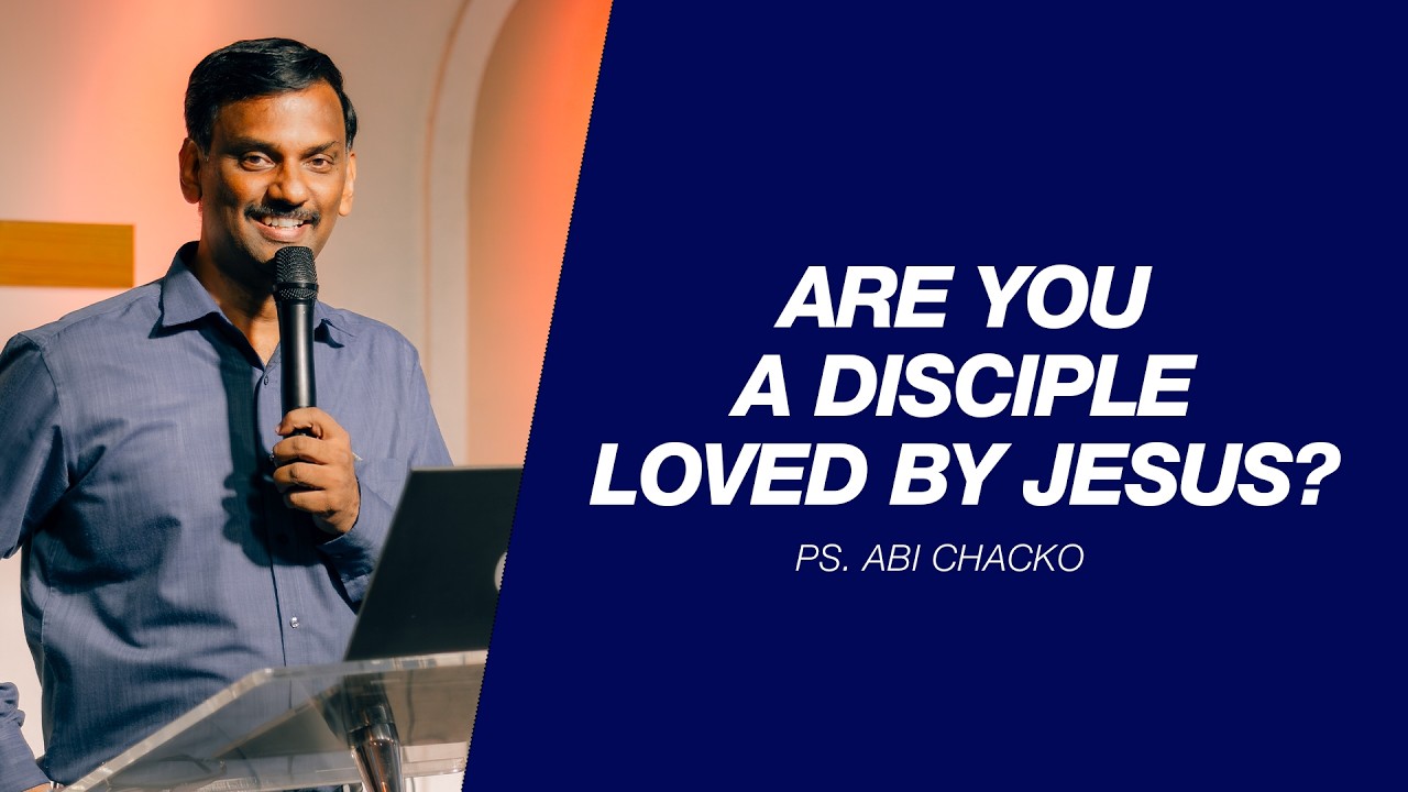 ARE YOU A DISCIPLE LOVED BY JESUS? | Ps Abi Chacko