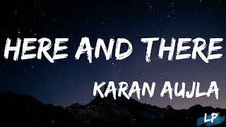 KARAN AUJLA : Here & There (Lyrical Video) | Tru-Skool | BTFU |  Here and There Lyrics | Status |