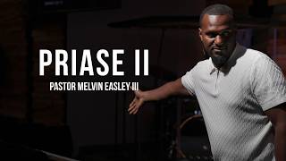 Praise II | Pastor Melvin Easley III