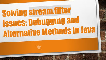 Solving stream.filter Issues: Debugging and Alternative Methods in Java