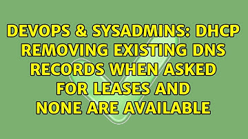 DevOps & SysAdmins: DHCP removing existing DNS records when asked for leases and none are available