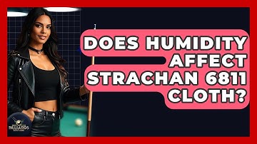 Does Humidity Affect Strachan 6811 Cloth? - Billiards Hustlers