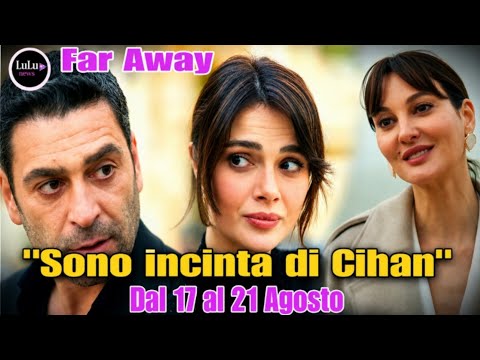 Video FarAway anticipazioni Dal 17 al 21 Agosto.Alya sorprende Cihan e Mine sconvolge tutto Sono incint