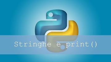 Python | Lezione 3 [ITA] - Stringhe e print()