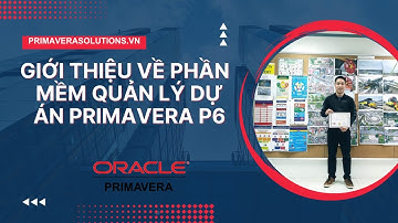 01 - Giới thiệu về phần mềm quản lý dự án Primavera P6