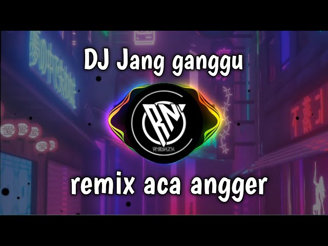 DJ JANG GANGGU REMIX ACA ANGGER, VIRAL TIKTOK MENGKANE class=