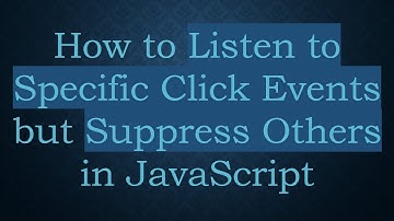 How to Listen to Specific Click Events but Suppress Others in JavaScript