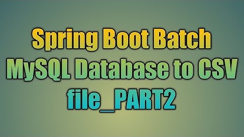 102.Spring Boot Batch MySQL Database to CSV file_PART2
