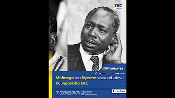 Mchango Wa Mwl Nyerere Katika Kuunganisha EAC 