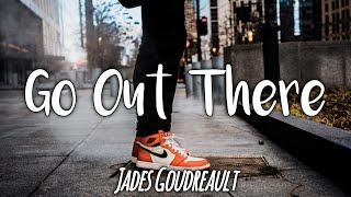 Jades Goudreault - Go Out There (Lyrics)