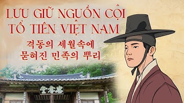 Tập 4: Lưu giữ nguồn cội tổ tiên Việt Nam || KHÁT VỌNG TRỞ VỀ SAU 8 THẾ KỶ