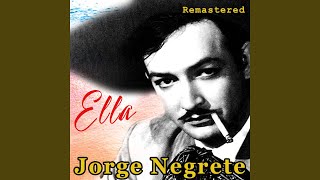 Video thumbnail of "Jorge Negrete - Ella (Remastered)"