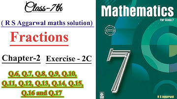 CLASS-7TH:-MATHS / CHAPTER-2 / FRACTIONS - EXERCISE-2C / PART-2 / Q.6 to Q.17 / R S AGGARWAL MATHS /