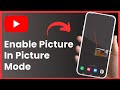 How to enable picture in picture on youtube 