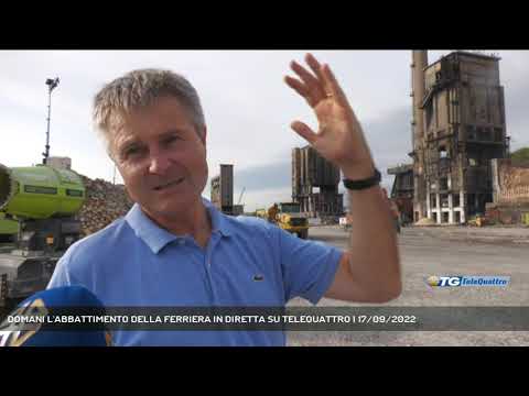 DOMANI L'ABBATTIMENTO DELLA FERRIERA IN DIRETTA SU TELEQUATTRO | 17/09/2022