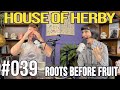 Roots Before Fruit | Herby House Podcast | EP 39