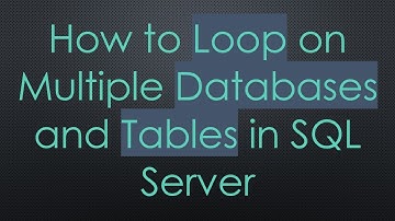 How to Loop on Multiple Databases and Tables in SQL Server