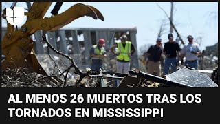 “Fue perturbador”: potentes tornados en Mississippi y Alabama cobran la vida de al menos 26 personas