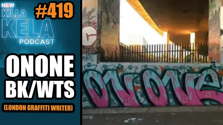 ONONE BK/WTS (LONDON GRAFFITI WRITER) // KILLA KELA PODCAST #419