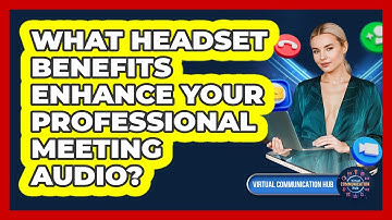 What Headset Benefits Enhance Your Professional Meeting Audio?