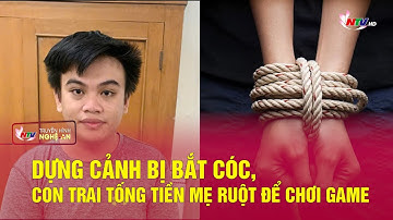 Dựng cảnh bị bắt cóc, con trai tống tiền mẹ ruột để chơi game