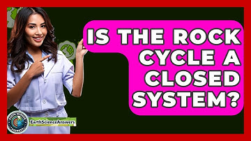 Is The Rock Cycle A Closed System? - Earth Science Answers