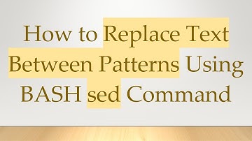 How to Replace Text Between Patterns Using BASH sed Command