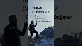 TURAN ÜLKÜSÜYLE BİZ GELİYORUZ   ERCAN ŞAHİN DOĞANER 