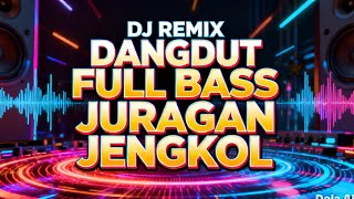 Download Lagu DJ JURAGAN JENGKOL 🔥 REMIX DANGDUT FULL BASS PALING ASIK BUAT GOYANG MP3