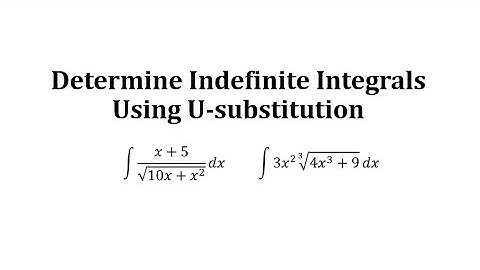 Determine Indefinite Integrals Using U-substitution:  Radicals