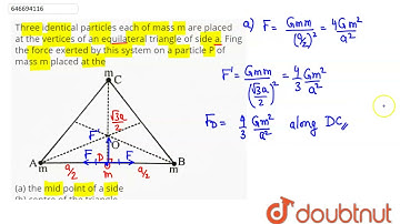 Three identical particles each of mass m are placed at the vertices of an equilateral triangle o...