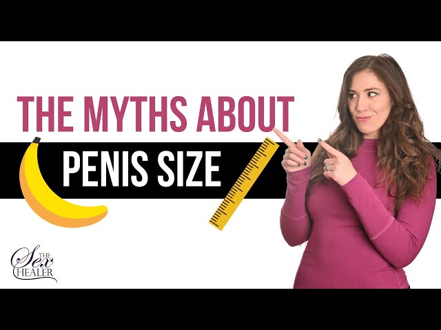 The Myths About Penis Size: Does Size Matter? class=