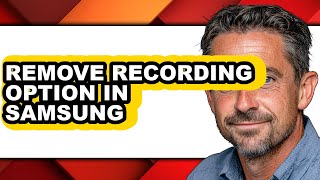 How to Remove Recording Option in Samsung - Easy Guide