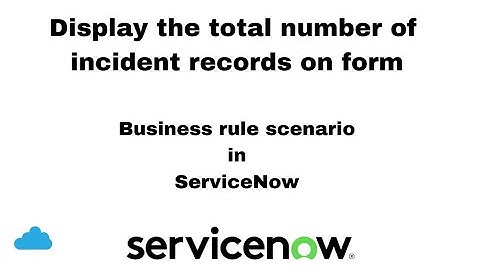 display total number of incident records on form | servicenow business rule | servicenow development