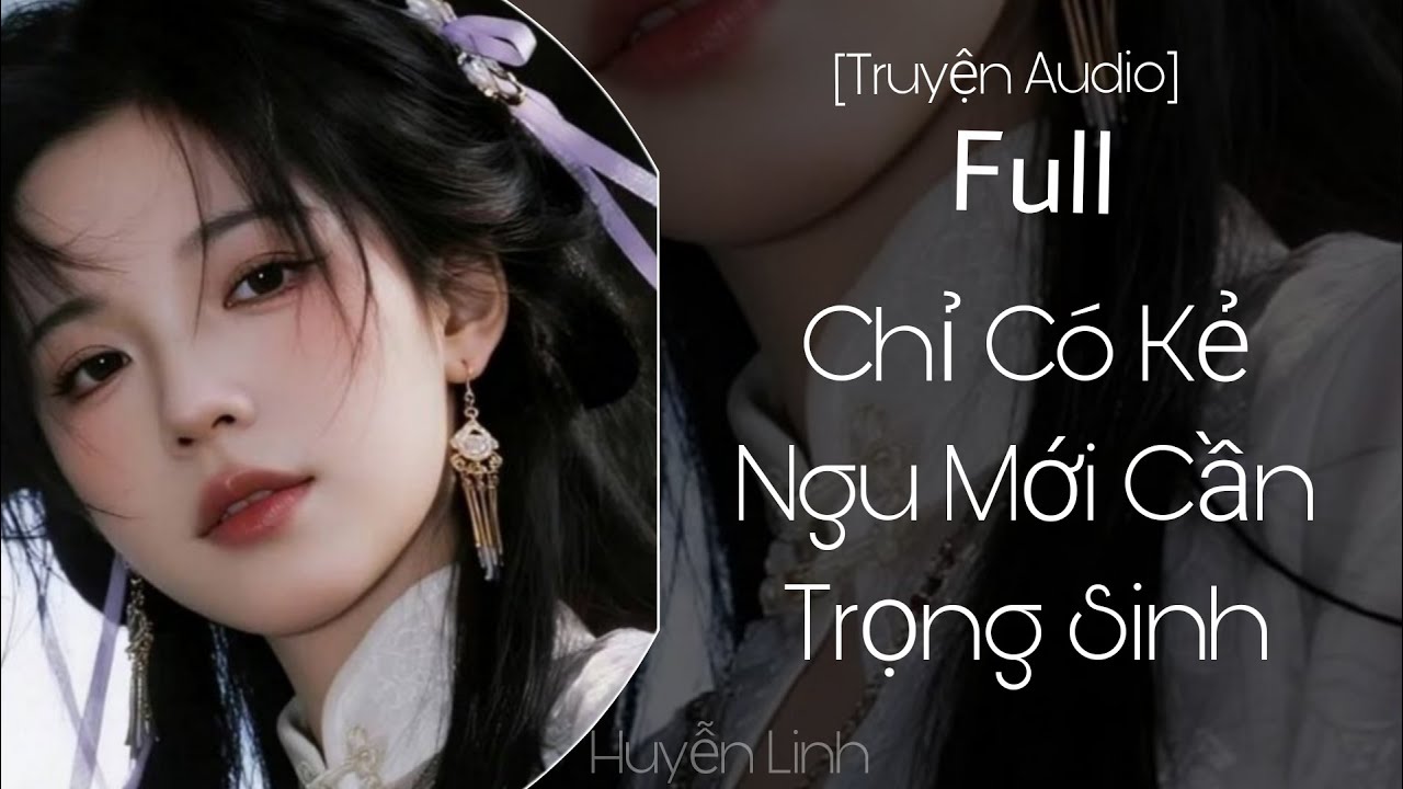 [Truyện Audio] Chỉ Có Kẻ Ngu Mới Cần Trọng Sinh -  Full