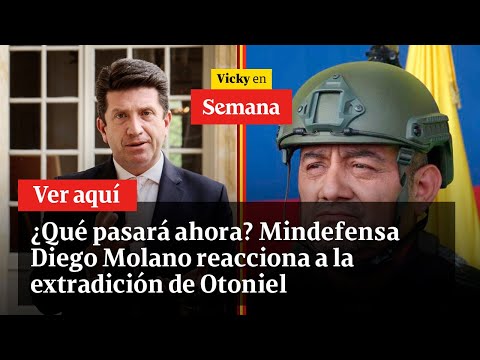 ¿Qué pasará ahora? Mindefensa Diego Molano reacciona a la extradición de Otoniel | Vicky en Semana