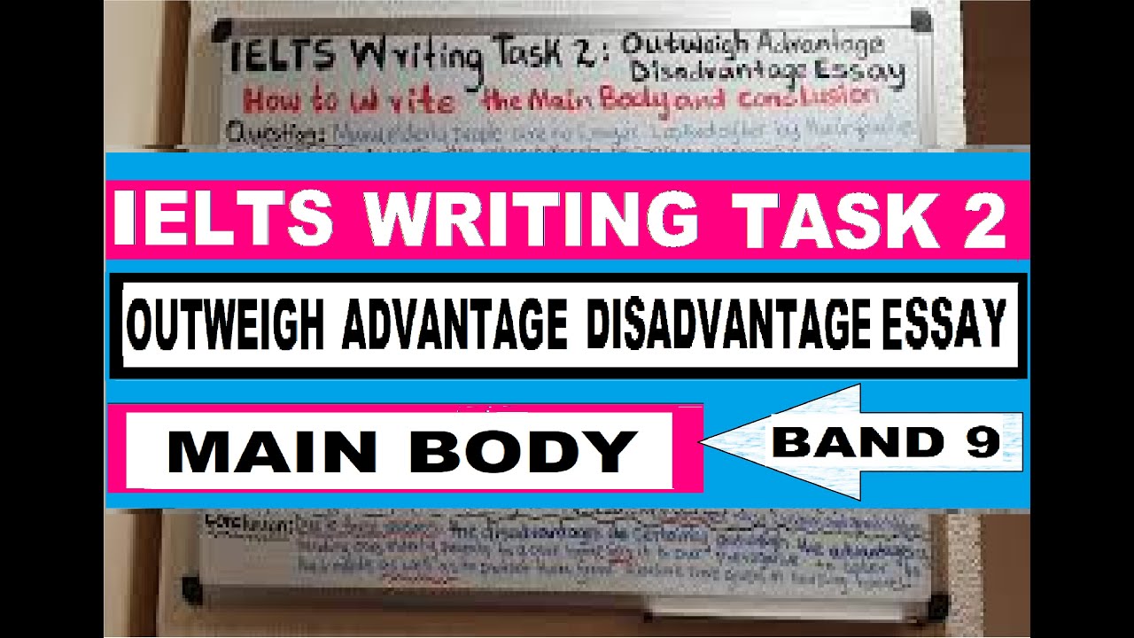 advantage outweigh disadvantage essay band 9