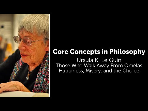 Ursula K. Leguin, The Ones Who Walk Away From Omelas | Happiness, Misery, And Choice | Core Concepts