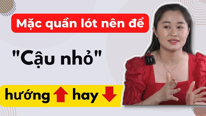 Nên để dương vật như thế nào trong quần lót năm 2024