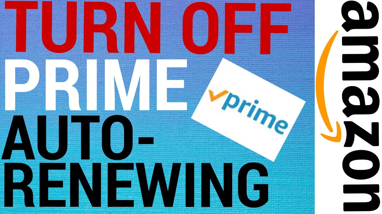 How To Stop  Prime Auto-Renewing 