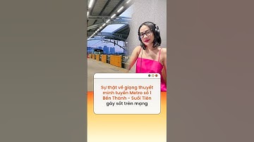 Sự thật về giọng thuyết minh ở tuyến Metro số 1 Bến Thành - Suối Tiên gây sốt trên mạng