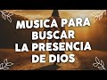 Alabanzas Para Buscar A Dios Por La Mañana - Musica Para Sentir La Presencia de Dios - Adoracion.