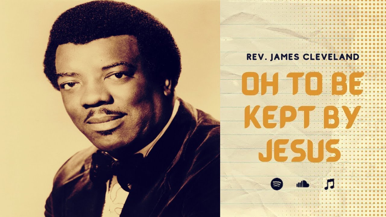 Watch REV. JAMES CLEVELAND | Oh To Be Kept By Jesus (With Lyrics) | Modern Gospel Songs | King of Gospel on YouTube Watch REV. JAMES CLEVELAND | Oh To Be Kept By Jesus (With Lyrics) | Modern Gospel Songs | King of Gospel on YouTube
