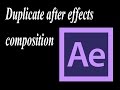 after effects duplicate composition totally  independent
